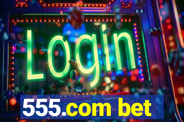 555.com bet